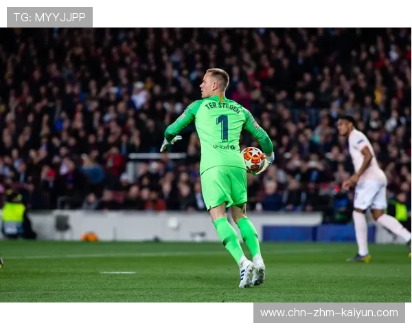 特尔施特根被巴萨逐渐边缘化：从英雄到冷板凳的背后故事